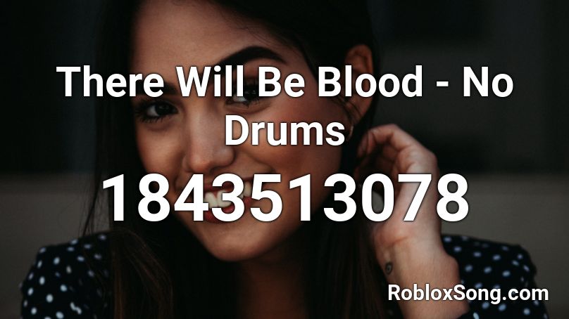 There Will Be Blood - No Drums Roblox ID