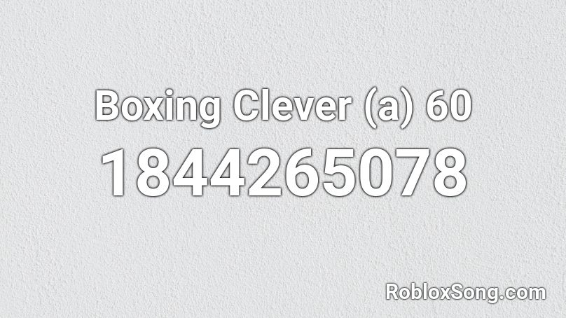 Boxing Clever (a) 60 Roblox ID