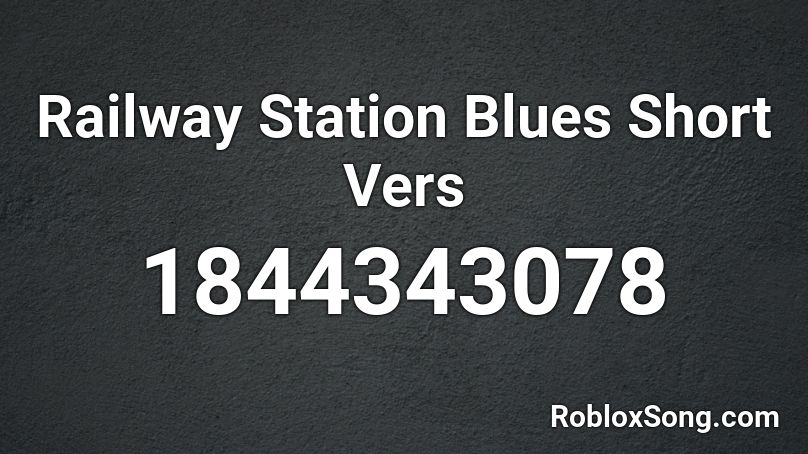 Railway Station Blues Short Vers Roblox ID