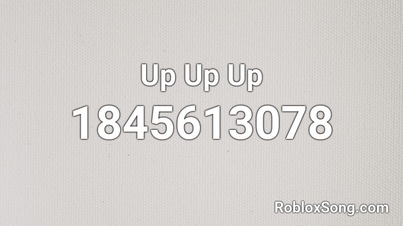 Up Up Up Roblox ID