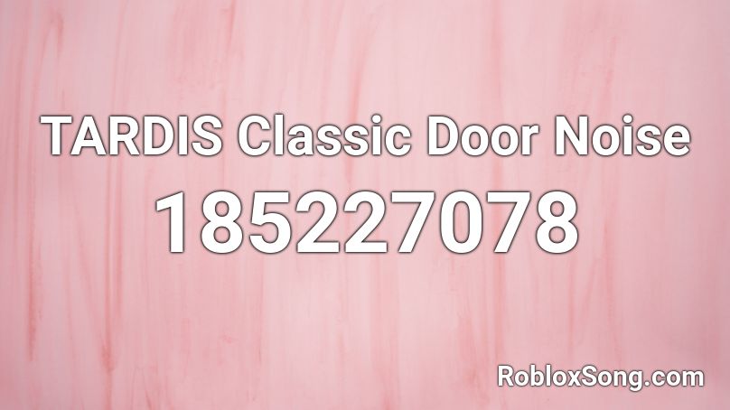 TARDIS Classic Door Noise Roblox ID