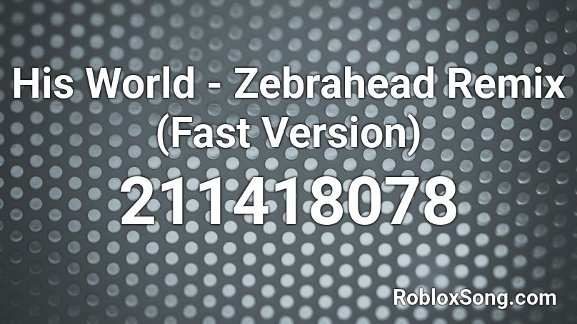 His World Zebrahead Remix Fast Version Roblox Id Roblox Music Codes - zebra head roblox