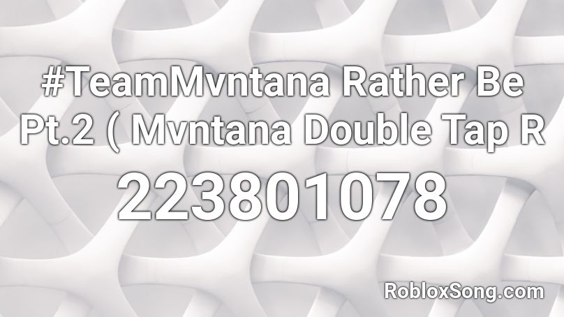 #TeamMvntana Rather Be Pt.2 ( Mvntana Double Tap R Roblox ID
