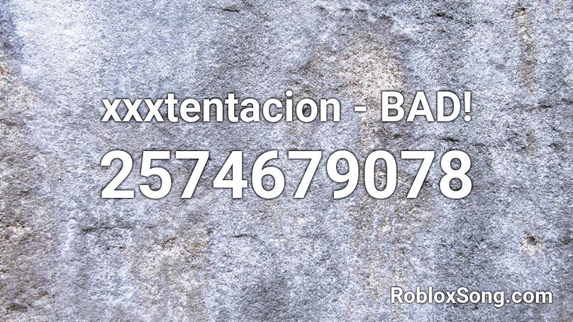 Xxxtentacion Bad Roblox Id Roblox Music Codes - xxtentacion bad roblox id