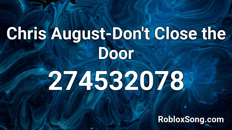 Chris August-Don't Close the Door Roblox ID
