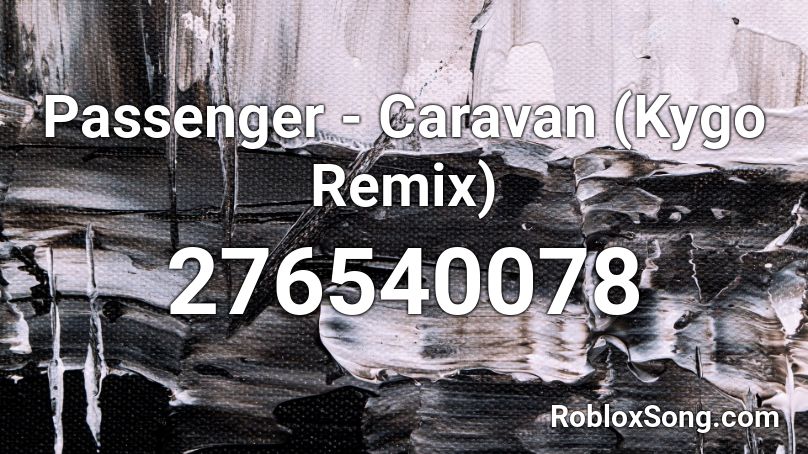 Passenger - Caravan (Kygo Remix) Roblox ID