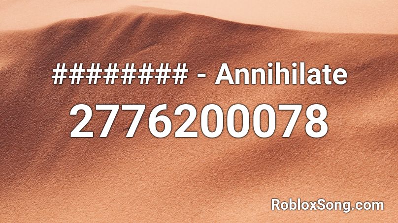 Annihilate Roblox Id Roblox Music Codes - oh yes daddy roblox song id loud