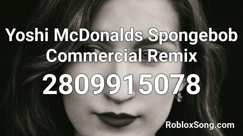 Yoshi McDonalds Spongebob Commercial Remix Roblox ID