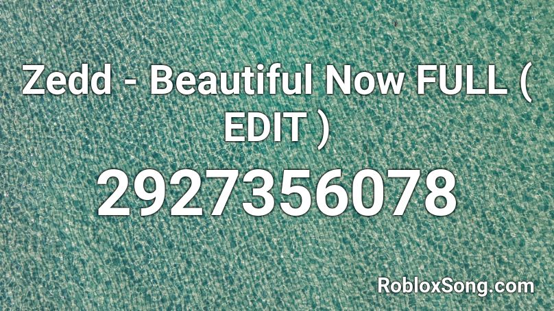 Zedd - Beautiful Now FULL ( EDIT ) Roblox ID