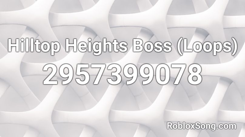 Hilltop Heights Boss (Loops) Roblox ID