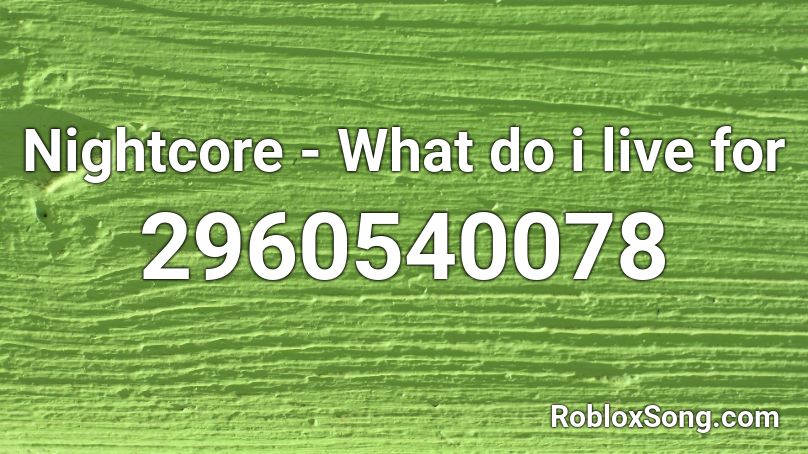 Nightcore - What do i live for Roblox ID
