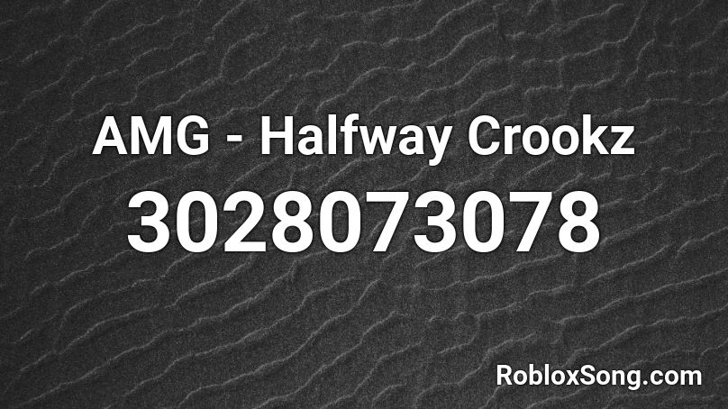 AMG - Halfway Crookz Roblox ID