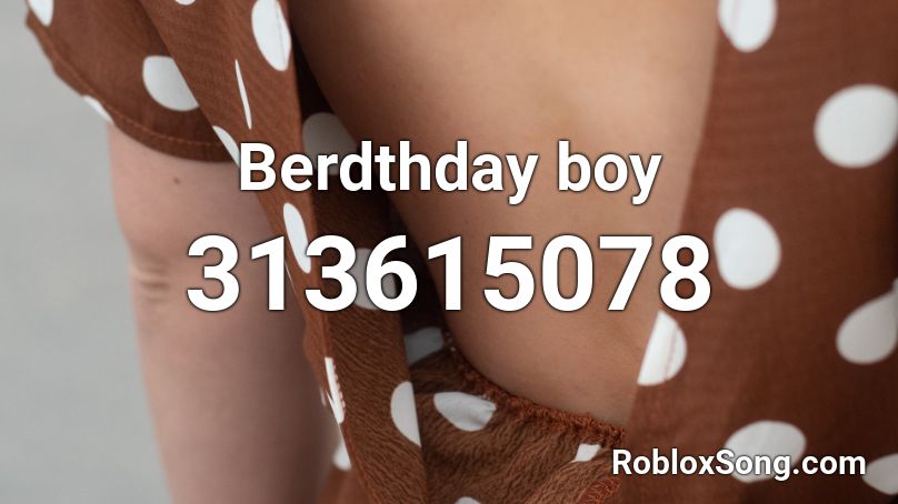 Berdthday boy Roblox ID