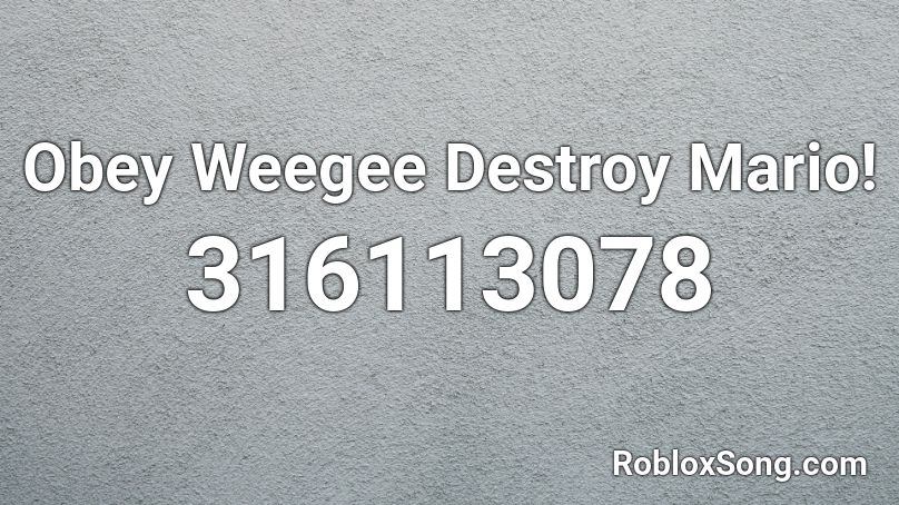 Obey Weegee Destroy Mario! Roblox ID