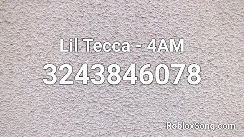 Lil Tecca - 4AM Roblox ID