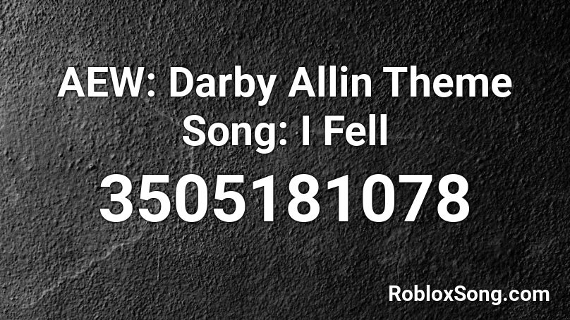AEW: Darby Allin Theme Song: I Fell Roblox ID