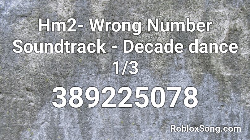 Hm2- Wrong Number Soundtrack - Decade dance 1/3 Roblox ID