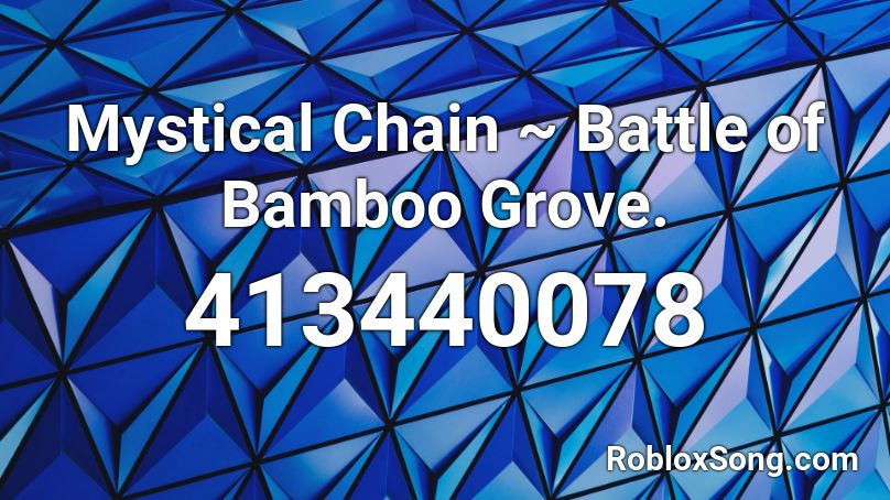 Mystical Chain ~ Battle of Bamboo Grove. Roblox ID