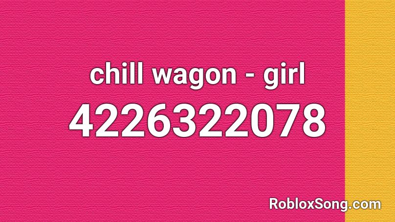 chill wagon - girl Roblox ID