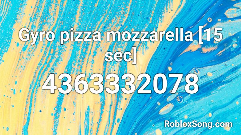 Gyro Pizza Mozzarella 15 Sec Roblox Id Roblox Music Codes - roblox pizza sound