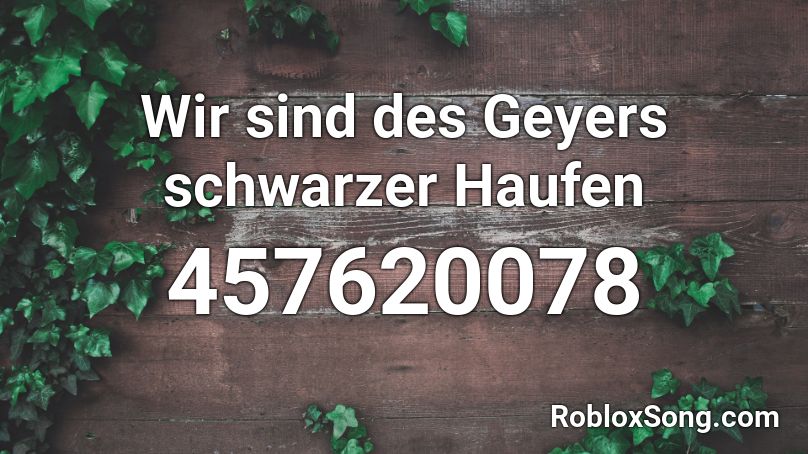 Wir sind des Geyers schwarzer Haufen Roblox ID