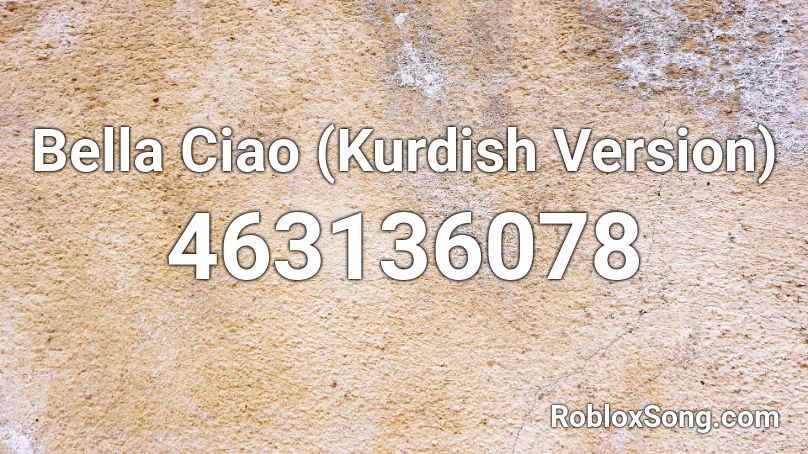 Bella Ciao (Kurdish Version) Roblox ID