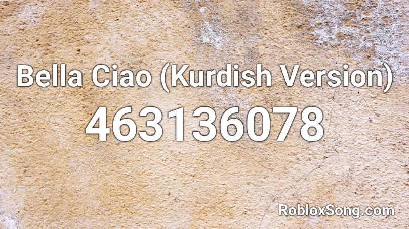 Bella Ciao Kurdish Version Roblox Id Roblox Music Codes - ciao roblox id