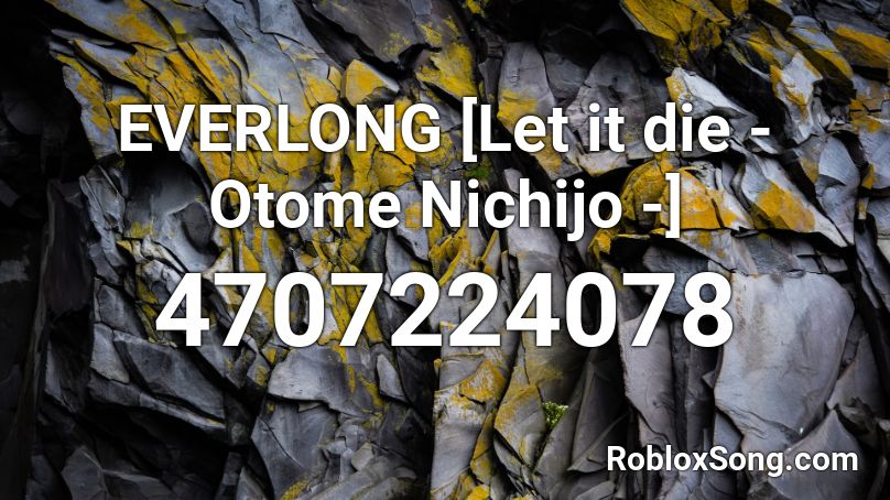 EVERLONG [Let it die - Otome Nichijo -] Roblox ID