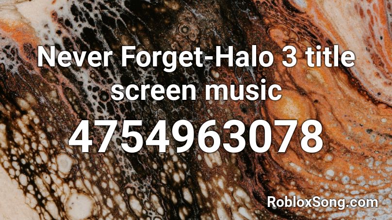 Never Forget-Halo 3 title screen music  Roblox ID
