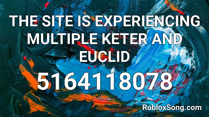 THE SITE IS EXPERIENCING MULTIPLE KETER AND EUCLID Roblox ID