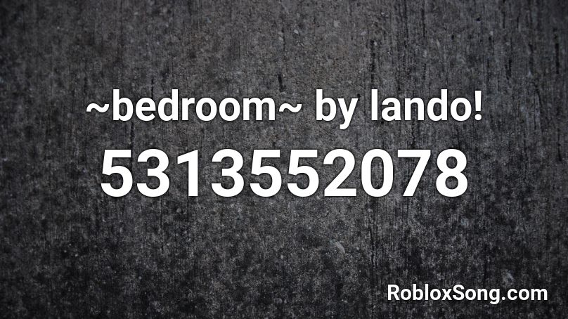 Bedroom By Lando Roblox Id Roblox Music Codes - who is lando on roblox