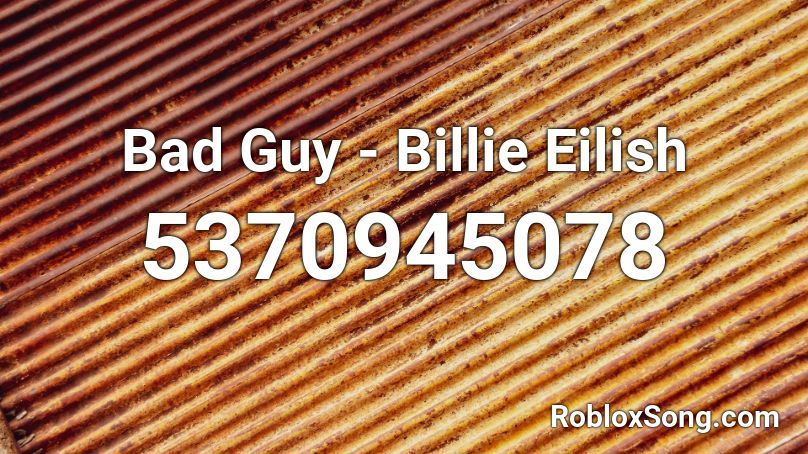 Bad Guy - Billie Eilish Roblox ID