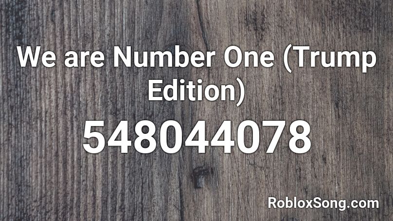 We Are Number One Trump Edition Roblox Id Roblox Music Codes - we are number one roblox song code