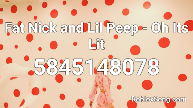 Fat Nick and Lil Peep - Oh Its Lit Roblox ID
