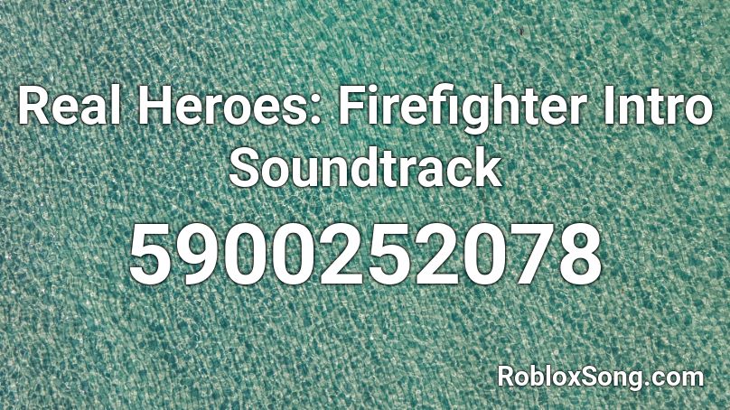 Real Heroes: Firefighter Intro Soundtrack Roblox ID