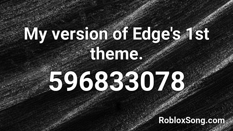 My version of Edge's 1st theme. Roblox ID