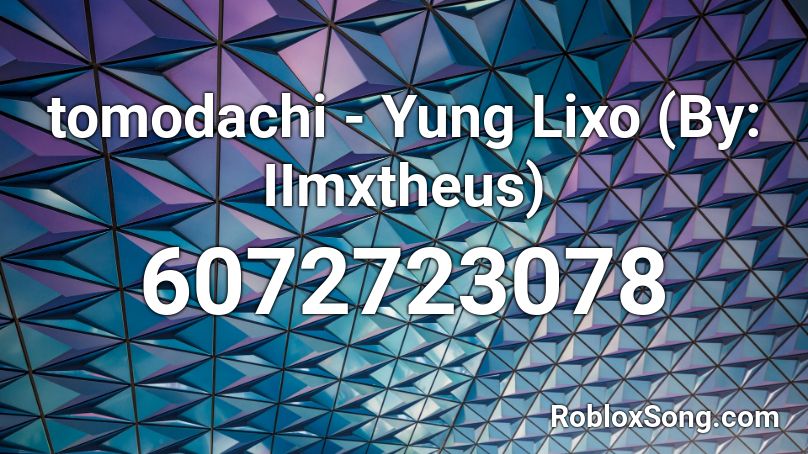 tomodachi - Yung Lixo (By: IImxtheus) Roblox ID