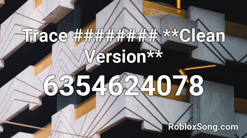 Trace ######## Song **Clean Version** Roblox ID