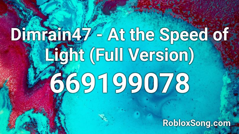 Dimrain47 At The Speed Of Light Full Version Roblox Id Roblox Music Codes - speed of light roblox id