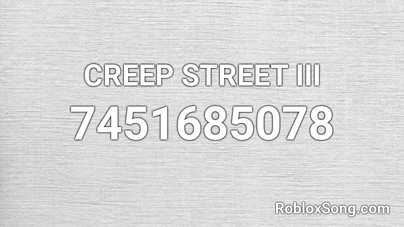 CREEP STREET III Roblox ID