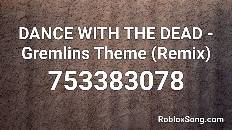DANCE WITH THE DEAD - Gremlins Theme (Remix) Roblox ID
