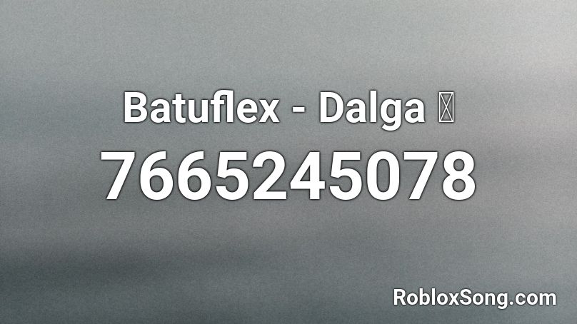 Batuflex - Dalga 🌊 Roblox ID