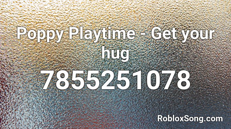 Poppy Playtime - Get your hug Roblox ID - Roblox music codes