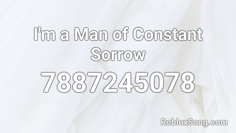 I'm a Man of Constant Sorrow Roblox ID