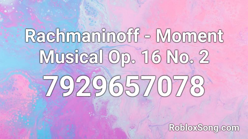 Rachmaninoff - Moment Musical Op. 16 No. 2 Roblox ID