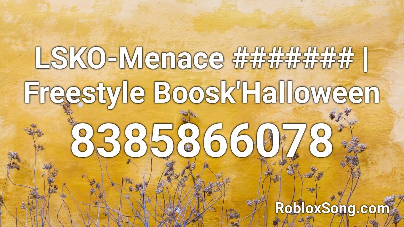 LSKO-Menace ####### | Freestyle Boosk'Halloween Roblox ID