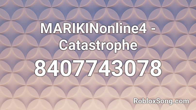 MARIKINonline4 - Catastrophe Roblox ID
