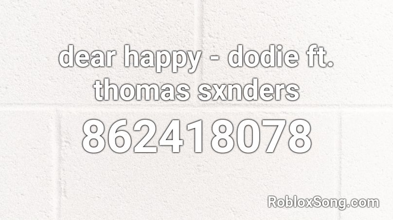 dear happy - dodie ft. thomas sxnders Roblox ID