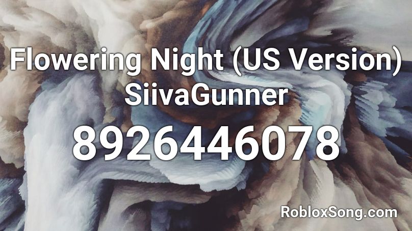 Flowering Night (US Version) SiivaGunner Roblox ID