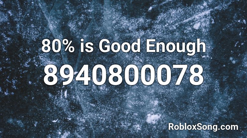 80% is Good Enough Roblox ID